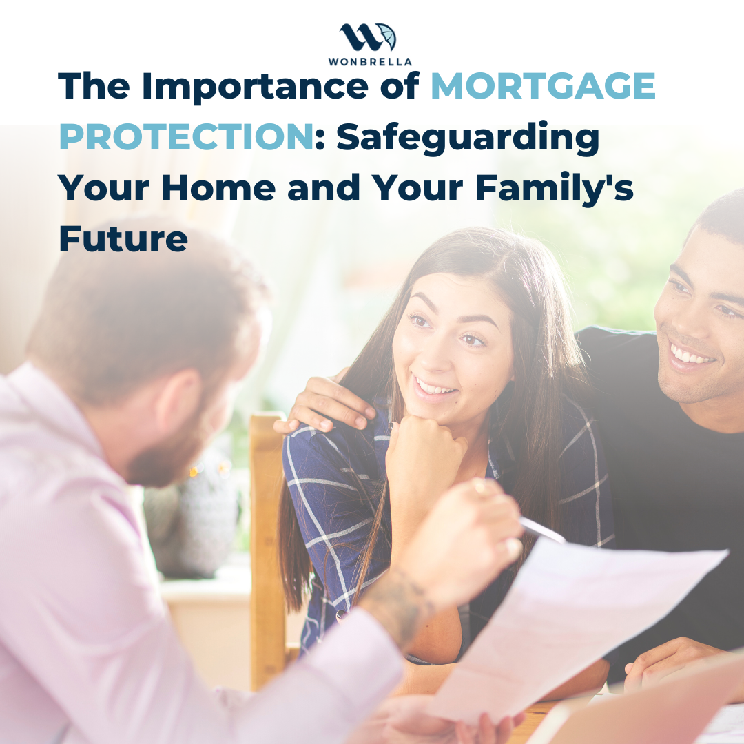 The Importance of Mortgage Protection: Safeguarding Your Home and Your Family's Future