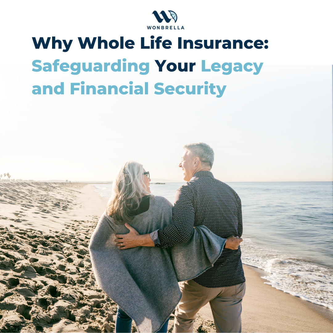 Why Whole Life Insurance: Safeguarding Your Legacy and Financial Security